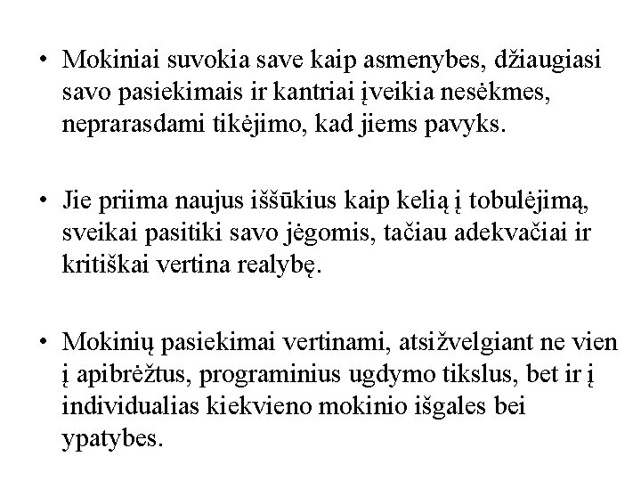 • Mokiniai suvokia save kaip asmenybes, džiaugiasi savo pasiekimais ir kantriai įveikia nesėkmes, • Mokiniai suvokia save kaip asmenybes, džiaugiasi savo pasiekimais ir kantriai įveikia nesėkmes,