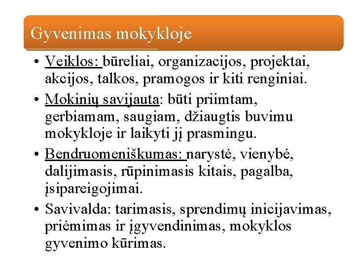 Gyvenimas mokykloje • Veiklos: būreliai, organizacijos, projektai, akcijos, talkos, pramogos ir kiti renginiai. • Gyvenimas mokykloje • Veiklos: būreliai, organizacijos, projektai, akcijos, talkos, pramogos ir kiti renginiai. •