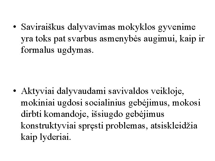 • Saviraiškus dalyvavimas mokyklos gyvenime yra toks pat svarbus asmenybės augimui, kaip ir • Saviraiškus dalyvavimas mokyklos gyvenime yra toks pat svarbus asmenybės augimui, kaip ir
