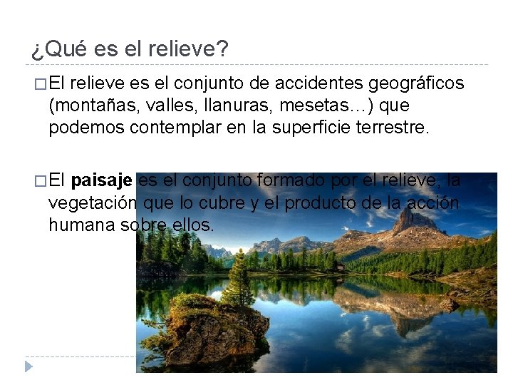 ¿Qué es el relieve? � El relieve es el conjunto de accidentes geográficos (montañas,