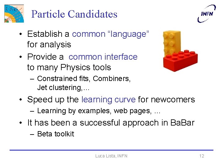 Particle Candidates • Establish a common “language” for analysis • Provide a common interface