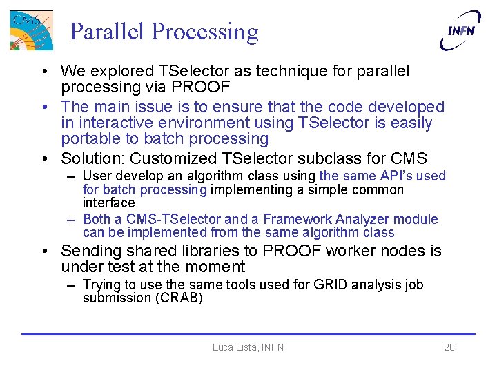 Parallel Processing • We explored TSelector as technique for parallel processing via PROOF •