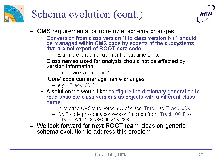Schema evolution (cont. ) – CMS requirements for non-trivial schema changes: • Conversion from