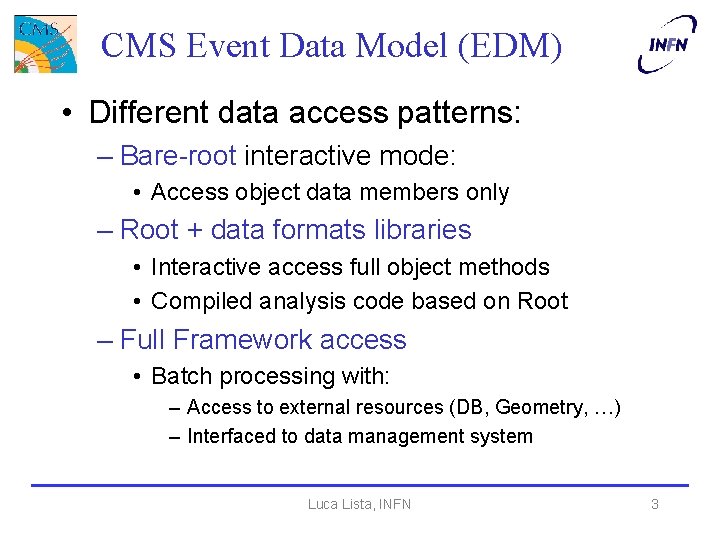 CMS Event Data Model (EDM) • Different data access patterns: – Bare-root interactive mode:
