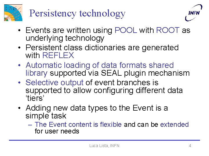 Persistency technology • Events are written using POOL with ROOT as underlying technology •