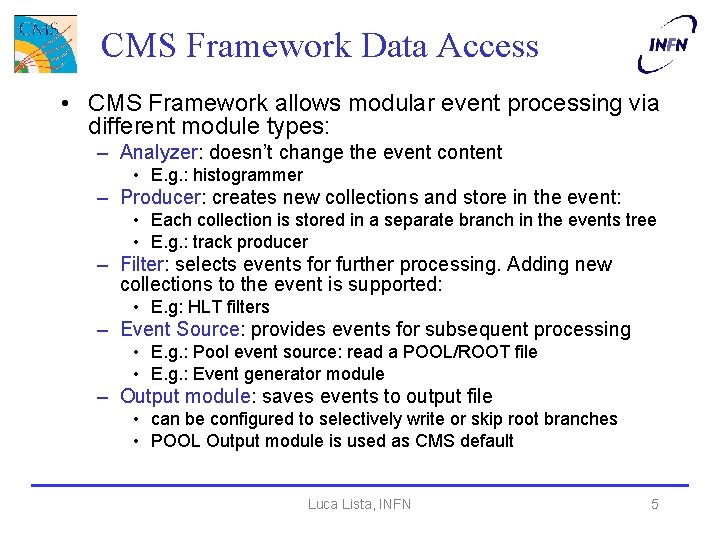 CMS Framework Data Access • CMS Framework allows modular event processing via different module