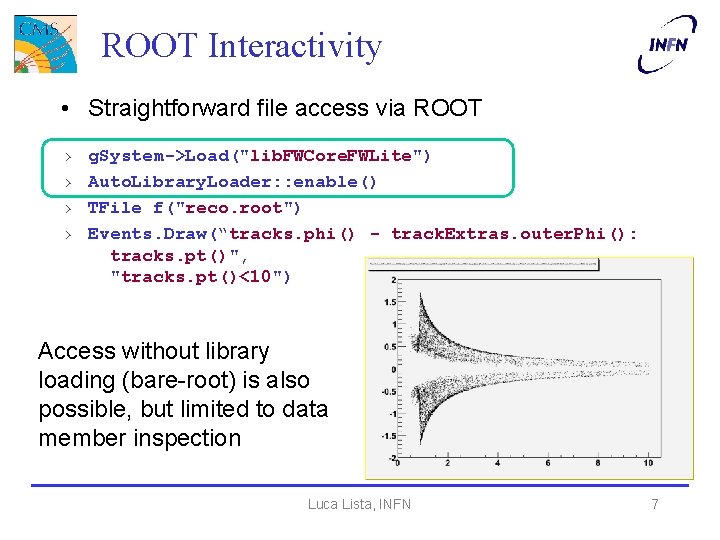 ROOT Interactivity • Straightforward file access via ROOT › › g. System->Load("lib. FWCore. FWLite")