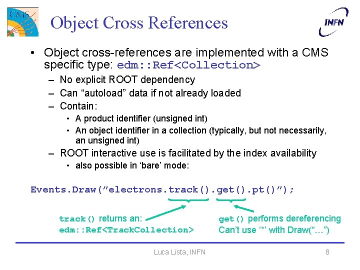 Object Cross References • Object cross-references are implemented with a CMS specific type: edm: