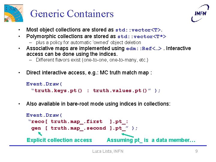 Generic Containers • • • Most object collections are stored as std: : vector<T>.