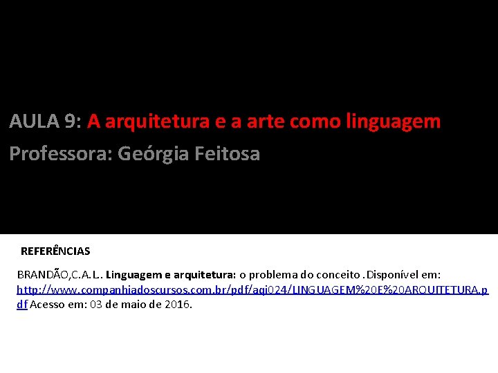 AULA 9: A arquitetura e a arte como linguagem AULA 9: Professora: Geórgia Feitosa