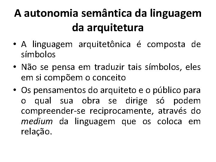 A autonomia semântica da linguagem da arquitetura • A linguagem arquitetônica é composta de