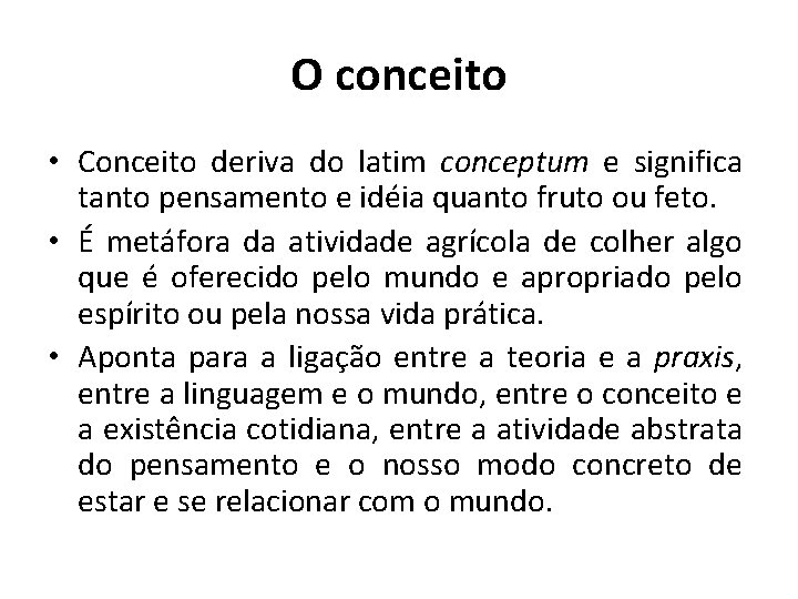 O conceito • Conceito deriva do latim conceptum e significa tanto pensamento e idéia