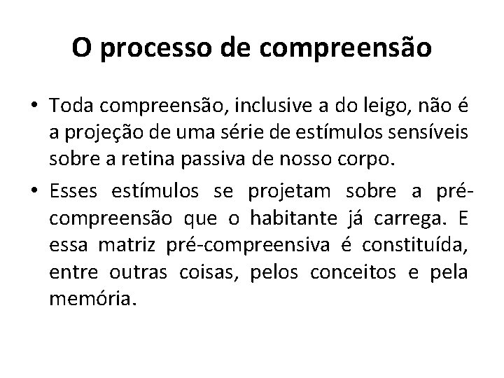 O processo de compreensão • Toda compreensão, inclusive a do leigo, não é a