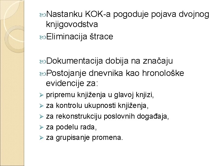  Nastanku KOK-a pogoduje pojava dvojnog knjigovodstva Eliminacija štrace Dokumentacija dobija na značaju Postojanje