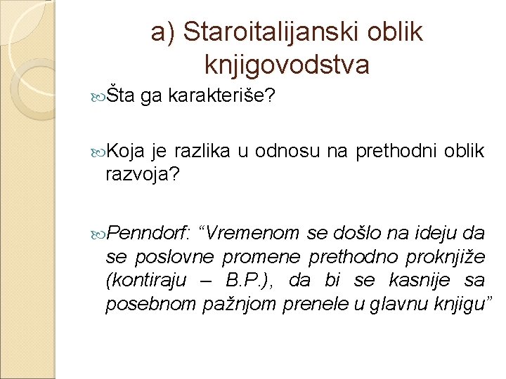 a) Staroitalijanski oblik knjigovodstva Šta ga karakteriše? Koja je razlika u odnosu na prethodni