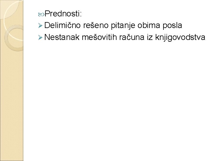  Prednosti: Ø Delimično rešeno pitanje obima posla Ø Nestanak mešovitih računa iz knjigovodstva