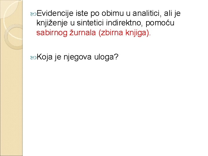  Evidencije iste po obimu u analitici, ali je knjiženje u sintetici indirektno, pomoću