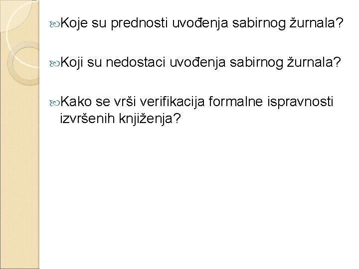  Koje Koji su prednosti uvođenja sabirnog žurnala? su nedostaci uvođenja sabirnog žurnala? Kako