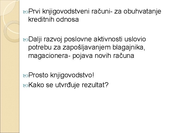  Prvi knjigovodstveni računi- za obuhvatanje kreditnih odnosa Dalji razvoj poslovne aktivnosti uslovio potrebu