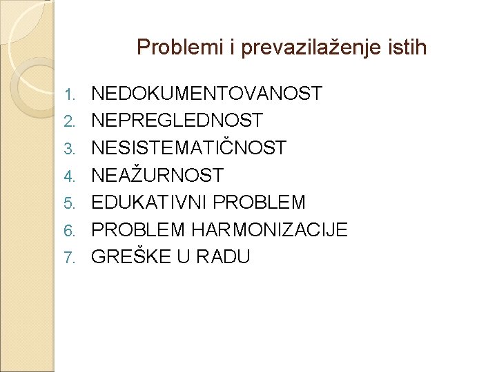 Problemi i prevazilaženje istih 1. 2. 3. 4. 5. 6. 7. NEDOKUMENTOVANOST NEPREGLEDNOST NESISTEMATIČNOST