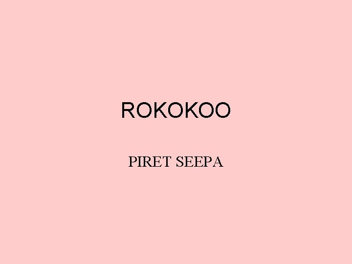 ROKOKOO PIRET SEEPA 