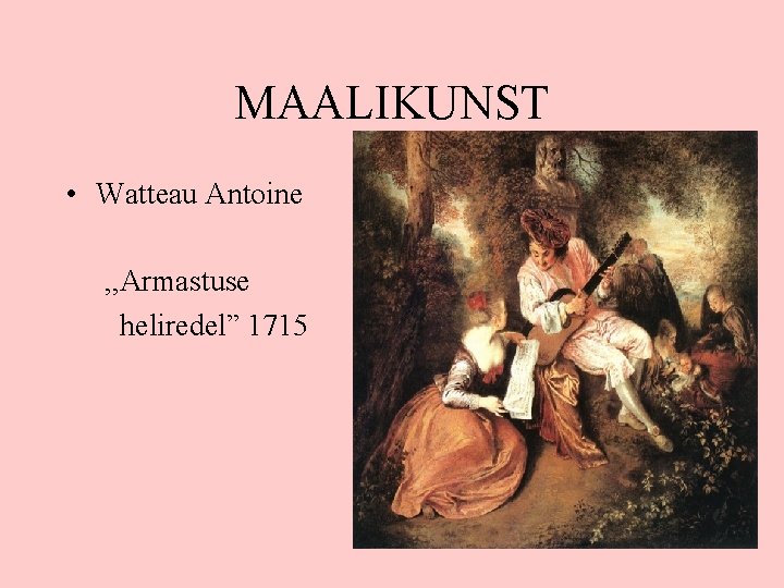 MAALIKUNST • Watteau Antoine , , Armastuse heliredel” 1715 