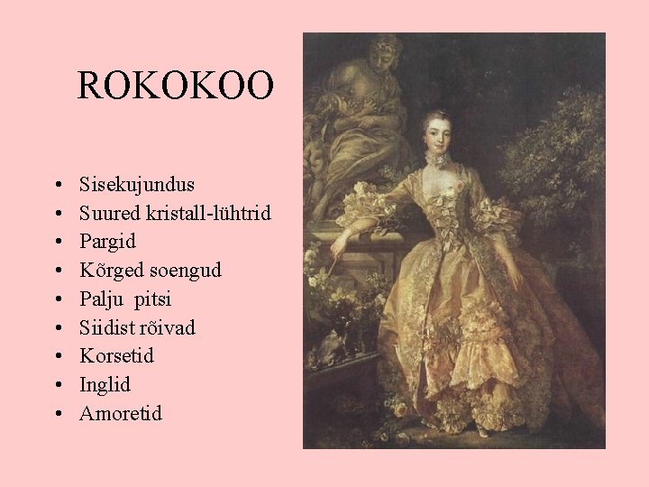 ROKOKOO • • • Sisekujundus Suured kristall-lühtrid Pargid Kõrged soengud Palju pitsi Siidist rõivad