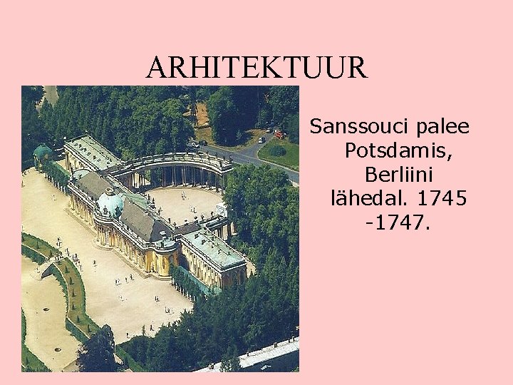 ARHITEKTUUR Sanssouci palee Potsdamis, Berliini lähedal. 1745 -1747. 