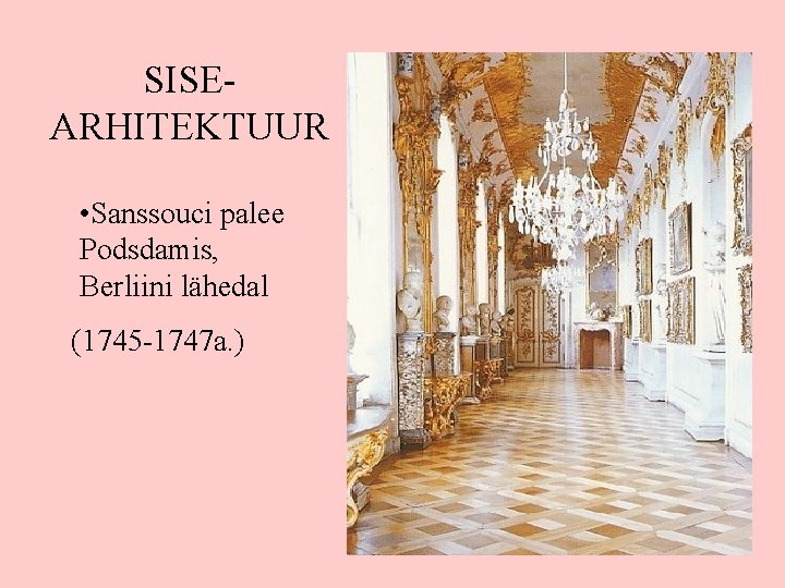 SISEARHITEKTUUR • Sanssouci palee Podsdamis, Berliini lähedal (1745 -1747 a. ) 