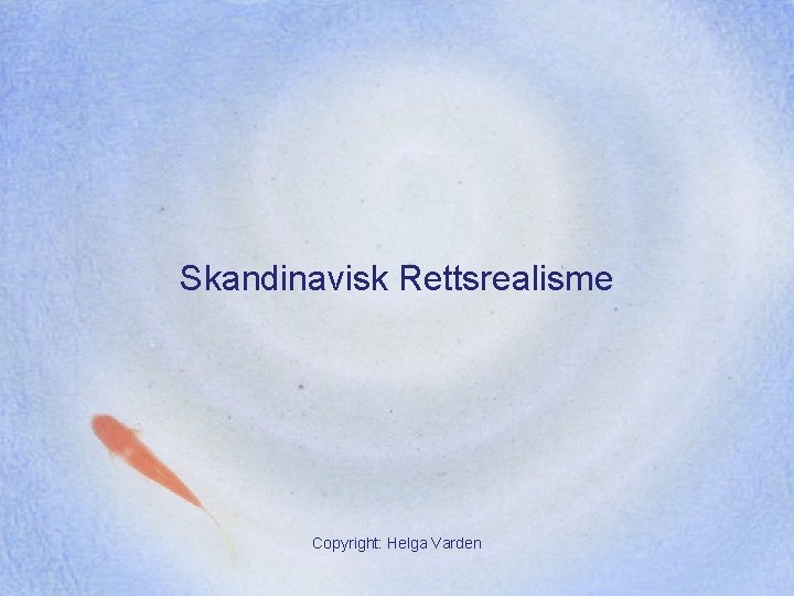 Skandinavisk Rettsrealisme Copyright: Helga Varden 