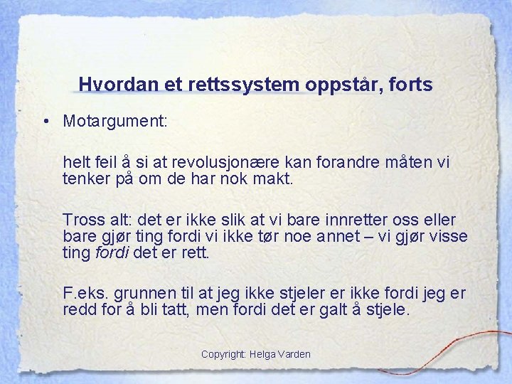 Hvordan et rettssystem oppstår, forts • Motargument: helt feil å si at revolusjonære kan