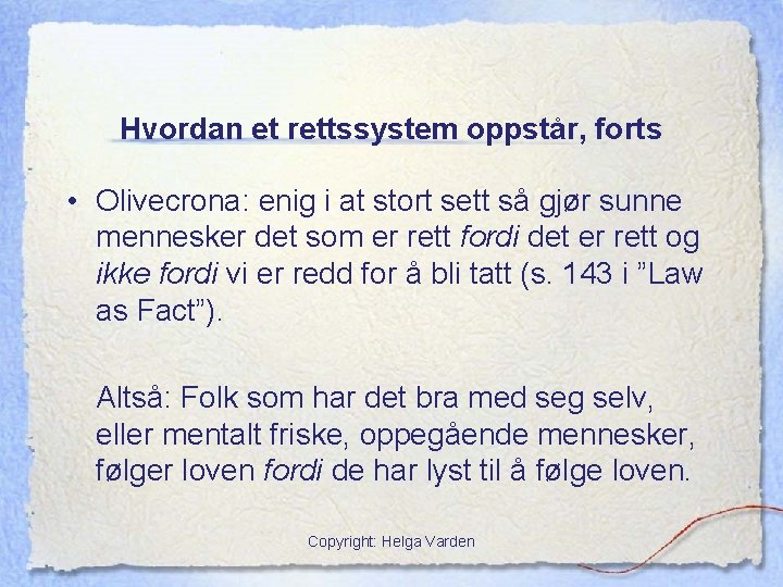 Hvordan et rettssystem oppstår, forts • Olivecrona: enig i at stort sett så gjør