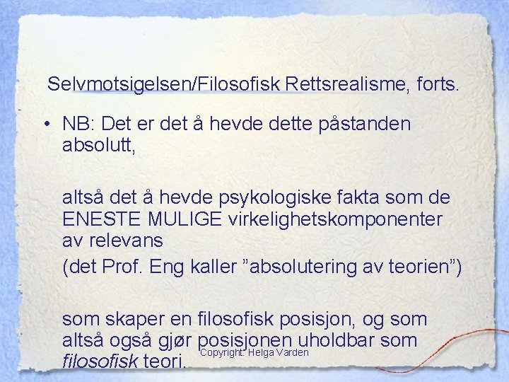 Selvmotsigelsen/Filosofisk Rettsrealisme, forts. • NB: Det er det å hevde dette påstanden absolutt, altså