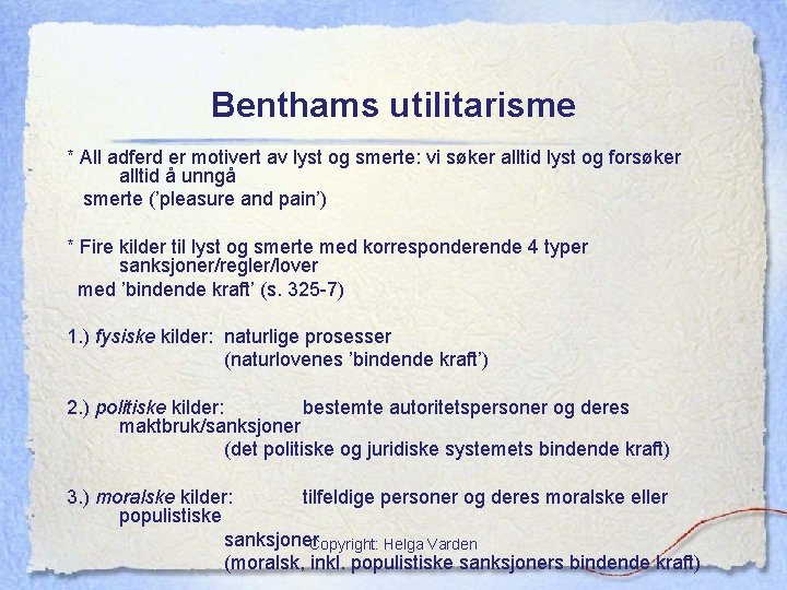 Benthams utilitarisme * All adferd er motivert av lyst og smerte: vi søker alltid