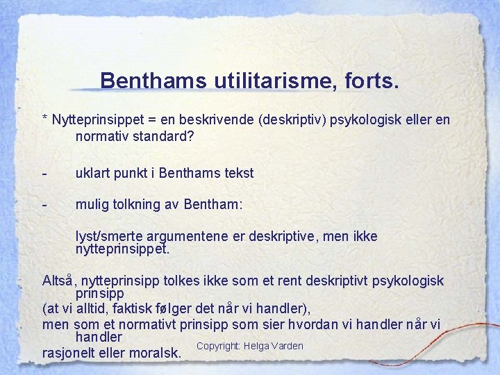 Benthams utilitarisme, forts. * Nytteprinsippet = en beskrivende (deskriptiv) psykologisk eller en normativ standard?