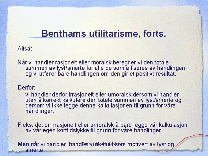 Benthams utilitarisme, forts. Altså: Når vi handler rasjonelt eller moralsk beregner vi den totale