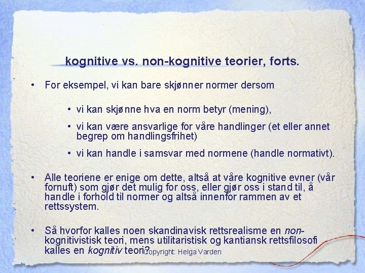 kognitive vs. non-kognitive teorier, forts. • For eksempel, vi kan bare skjønner normer dersom