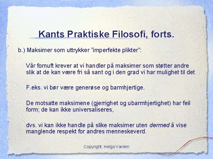 Kants Praktiske Filosofi, forts. b. ) Maksimer som uttrykker ”imperfekte plikter”: Vår fornuft krever