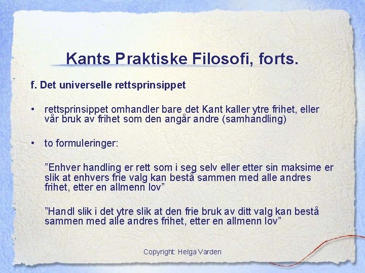 Kants Praktiske Filosofi, forts. f. Det universelle rettsprinsippet • rettsprinsippet omhandler bare det Kant