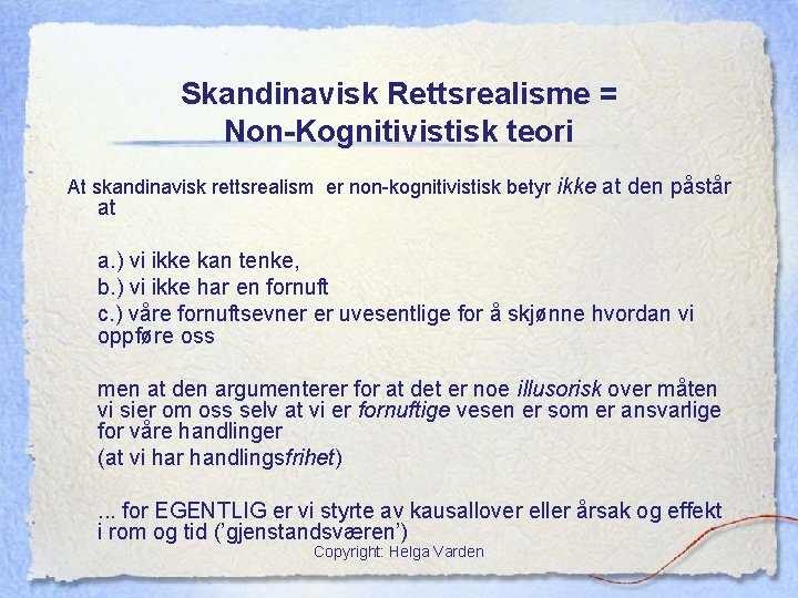 Skandinavisk Rettsrealisme = Non-Kognitivistisk teori At skandinavisk rettsrealism er non-kognitivistisk betyr ikke at den