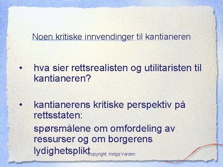 Noen kritiske innvendinger til kantianeren • hva sier rettsrealisten og utilitaristen til kantianeren? •