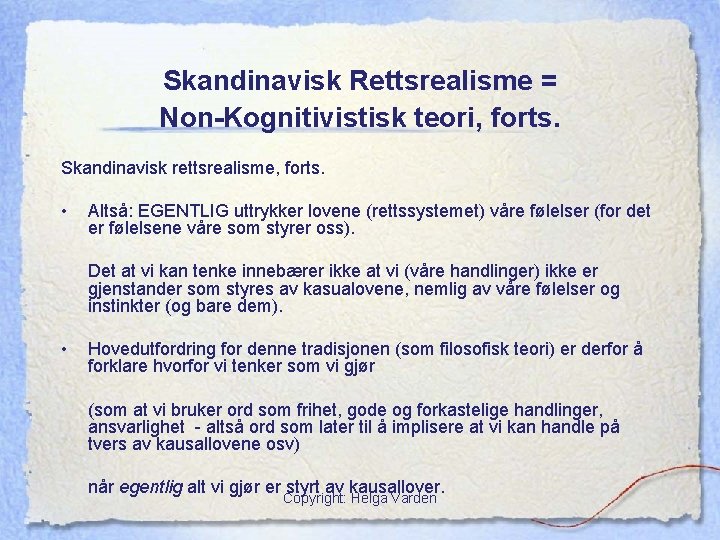 Skandinavisk Rettsrealisme = Non-Kognitivistisk teori, forts. Skandinavisk rettsrealisme, forts. • Altså: EGENTLIG uttrykker lovene