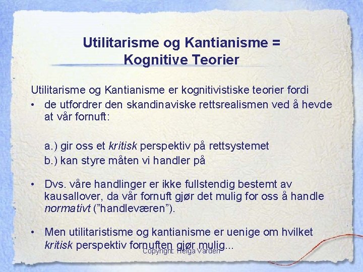 Utilitarisme og Kantianisme = Kognitive Teorier Utilitarisme og Kantianisme er kognitivistiske teorier fordi •