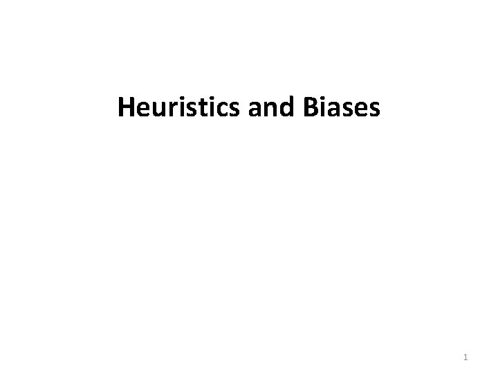 Heuristics and Biases 1 