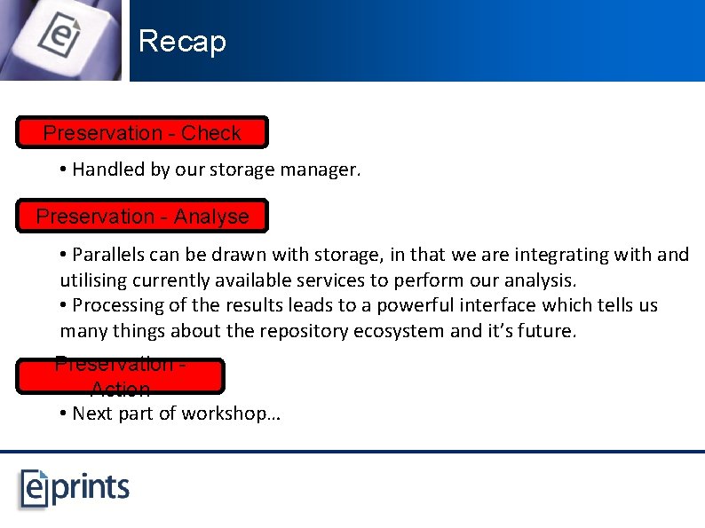 Recap Preservation - Check • Handled by our storage manager. Preservation - Analyse •