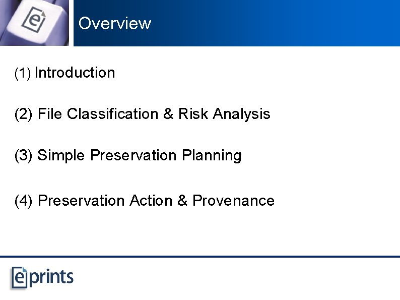 Overview (1) Introduction (2) File Classification & Risk Analysis (3) Simple Preservation Planning (4)