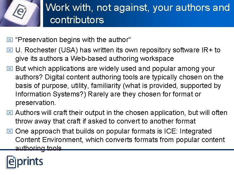 Work with, not against, your authors and contributors x “Preservation begins with the author”