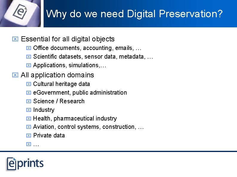 Why do we need Digital Preservation? x Essential for all digital objects x Office