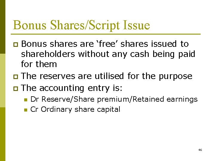 Bonus Shares/Script Issue Bonus shares are ‘free’ shares issued to shareholders without any cash