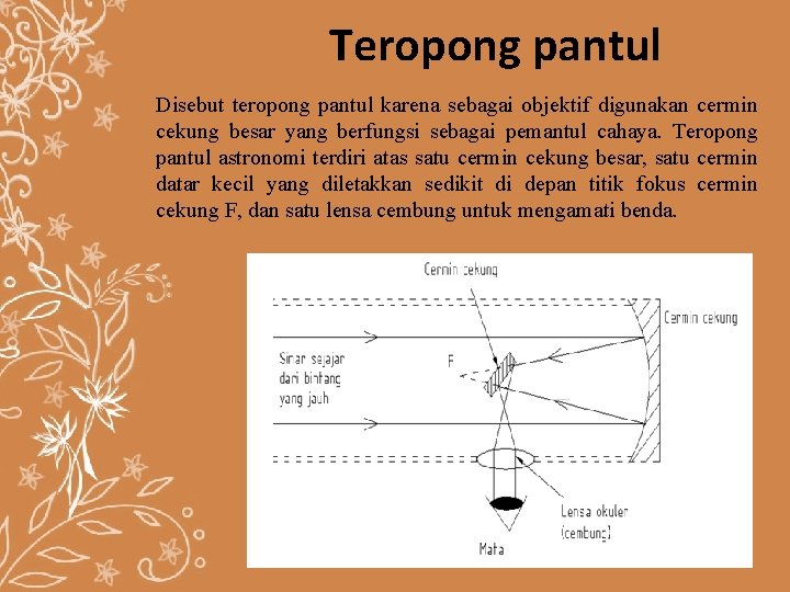 Teropong pantul Disebut teropong pantul karena sebagai objektif digunakan cermin cekung besar yang berfungsi